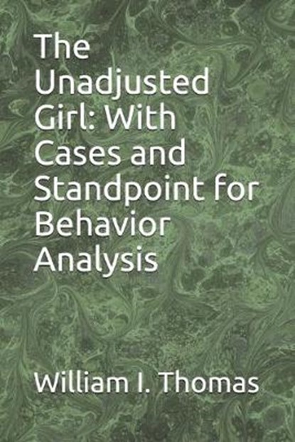 The Unadjusted Girl, William I Thomas - Paperback - 9798605516972
