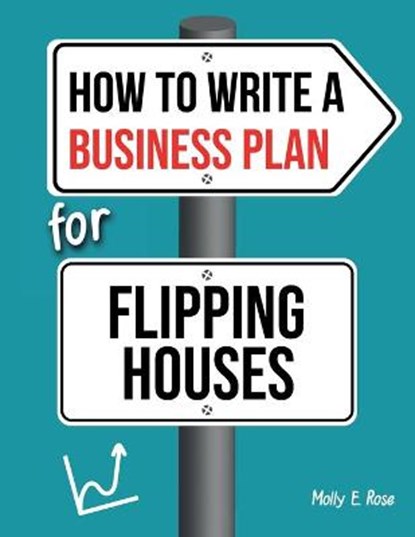 How To Write A Business Plan For Flipping Houses, Molly Elodie Rose - Paperback - 9798606667789