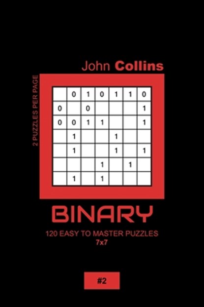 Binary - 120 Easy To Master Puzzles 7x7 - 2, John Collins - Paperback - 9798606748044