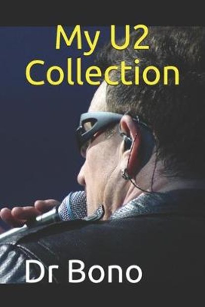 My U2 Collection: Note all about your U2 goodies collection, ideal for U2 fans, Bono - Paperback - 9798607601324
