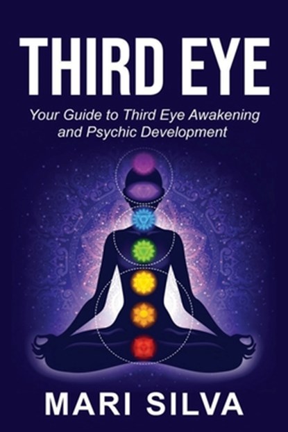 Third Eye: Your Guide to Third Eye Awakening and Psychic Development, Mari Silva - Paperback - 9798608048234