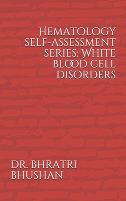 Hematology self-assessment series: White blood cell disorders, Bhratri Bhushan - Paperback - 9798608110436