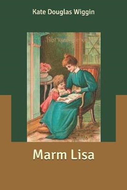 Marm Lisa, Kate Douglas Wiggin - Paperback - 9798608124174