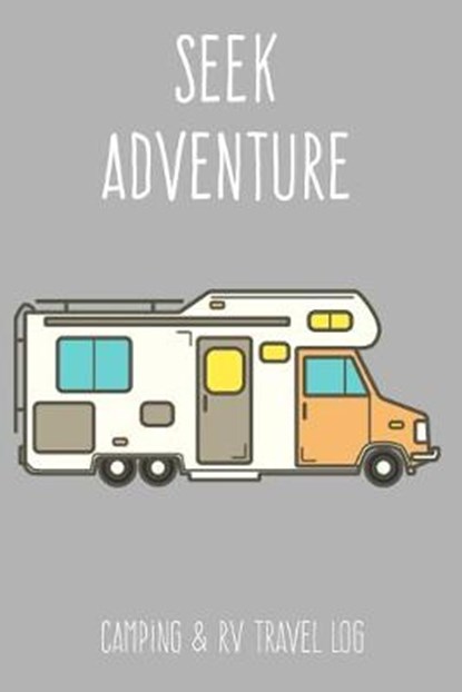 Seek Adventure: Class C Motorhome Grey Camping & RV Travel Log, LLC,  Beyond the Pen - Paperback - 9798608390432