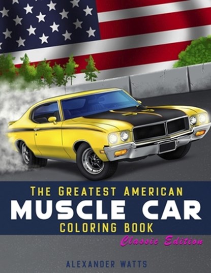 Greatest American Muscle Car Coloring Book - Classic Edition, Alexander Watts - Paperback - 9798608769535