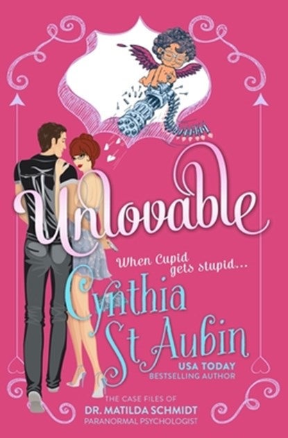 Unlovable: The Case Files of Dr. Matilda Schmidt, Paranormal Psychologist #1, Cynthia St Aubin - Paperback - 9798608934094
