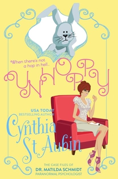 Unhoppy: The Case Files of Dr. Matilda Schmidt, Paranormal Psychologist #3, Cynthia St Aubin - Paperback - 9798608936401