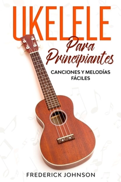 Ukelele Para Principiantes: Canciones y Melodías Fáciles, Luis Pérez - Paperback - 9798609855022