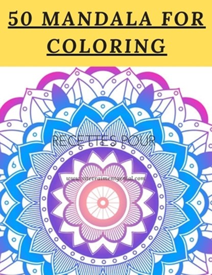 50 Mandala For Coloring: I Love Mandala Anti-stress Adult Coloring Book for Relaxation and Stress Relief for Womens;Adults;Kids 120 page Glossy Cover, Love You Mandala Publishing - Paperback - 9798610303673