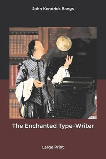 The Enchanted Type-Writer, BANGS,  John Kendrick - Paperback - 9798610797663