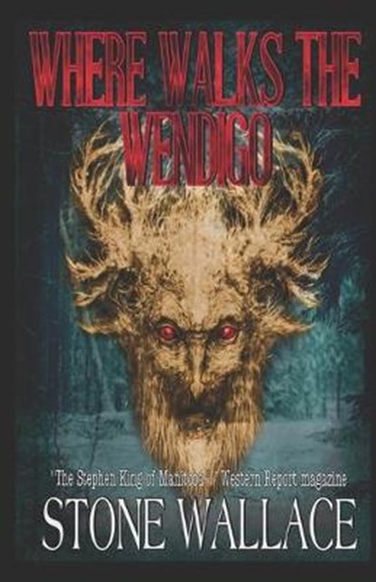 Where Walks The Wendigo, Stone Wallace - Paperback - 9798611002872