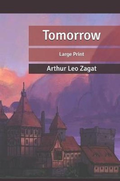 Tomorrow: Large Print, ZAGAT,  Arthur Leo - Paperback - 9798611659328