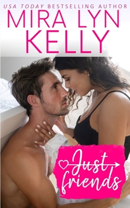 Just Friends: A Friends To Lovers Romance, Mira Lyn Kelly - Paperback - 9798612013433