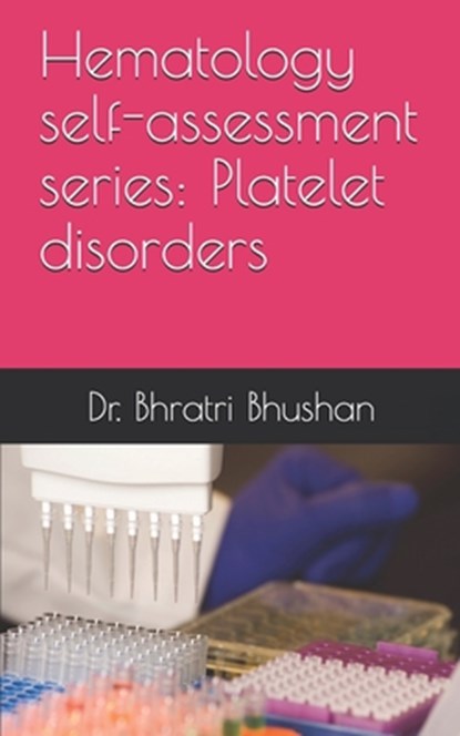 Hematology self-assessment series: Platelet disorders, Bhratri Bhushan - Paperback - 9798612961703