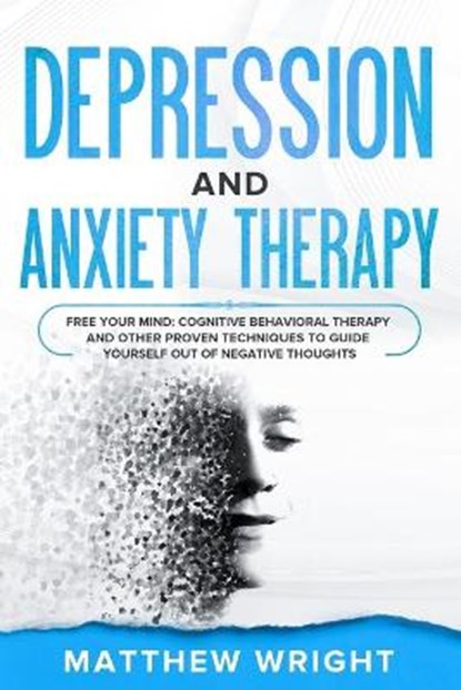 Depression And Anxiety Therapy, Matthew Wright - Paperback - 9798615070235