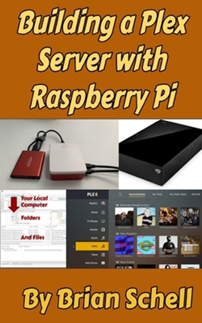 Building a Plex Server with Raspberry Pi, Brian Schell - Paperback - 9798615089121