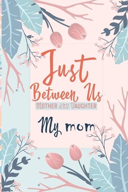 Just Between Us My Mom: An Activity Journal for Teen Girls and Moms, Diary for Tween Girls Just Between Us: Mother & Daughter Journal With 129 Pages b, Kenzth Art - Paperback - 9798615095405