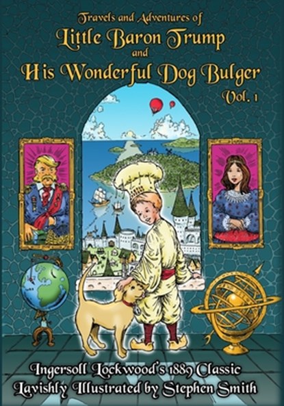 Baron Trump: Travels and Adventures of Little Baron Trump and His Wonderful Dog Bulger Vol. 1, Stephen Smith - Paperback - 9798615116988