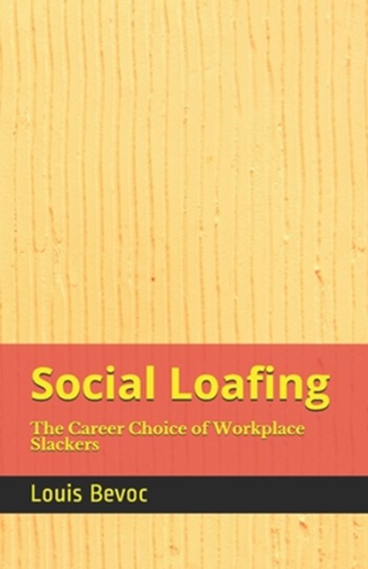 Social Loafing: The Career Choice of Workplace Slackers, Louis Bevoc - Paperback - 9798615133633