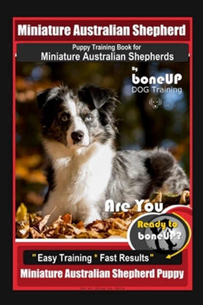Mini Australian Shepherd Puppy Training Book for Miniature Australian Shepherds By BoneUP DOG Training, Are You Ready to Bone Up? Easy Training * Fast, Karen Douglas Kane - Paperback - 9798615191756