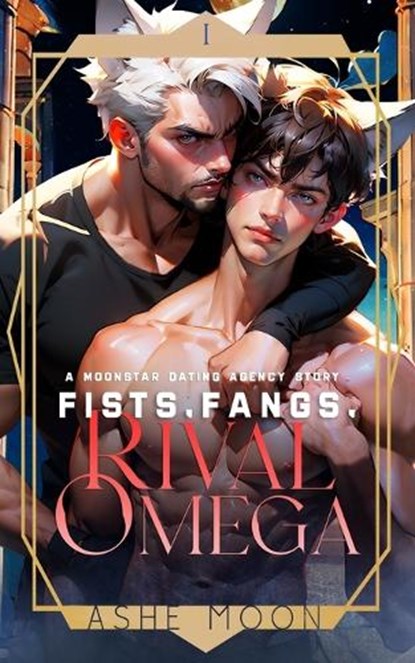 Fists, Fangs, Rival Omega: A Moonstar Dating Agency Novel, Ashe Moon - Paperback - 9798615205224