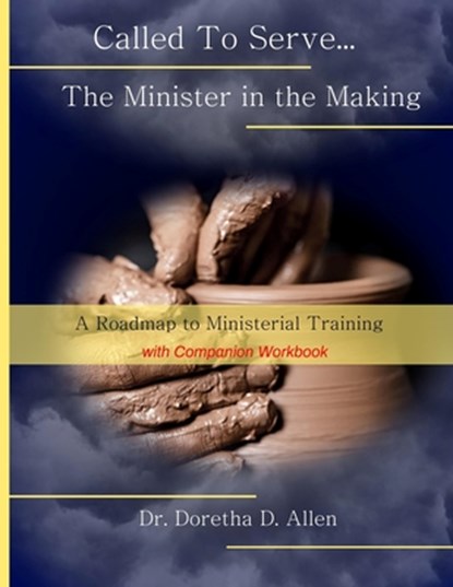 Called To Serve... The Minister in the Making: A Roadmap to Ministerial (with companion workbook), Doretha D. Allen - Paperback - 9798615689017