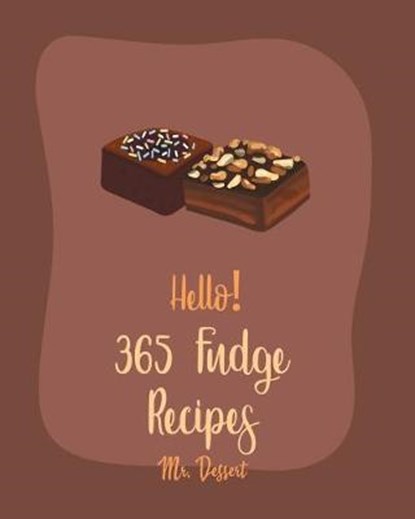 Hello! 365 Fudge Recipes: Best Fudge Cookbook Ever For Beginners [Book 1], Dessert - Paperback - 9798616415943