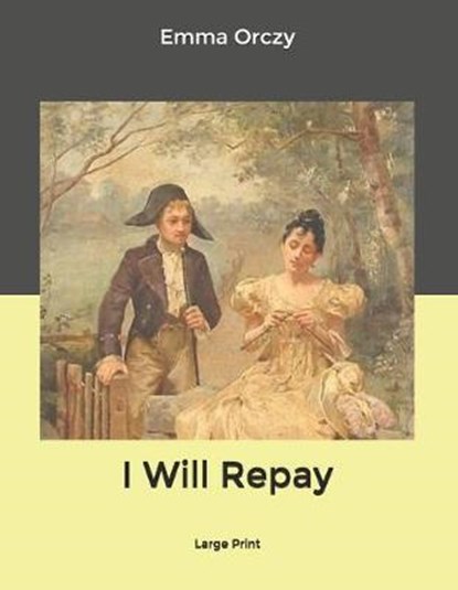 I Will Repay: Large Print, ORCZY,  Emma - Paperback - 9798616494306