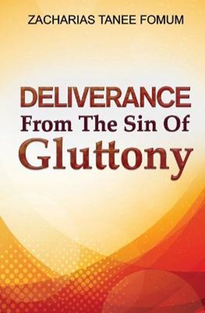 Deliverance From The Sin of Gluttony, Zacharias Tanee Fomum - Paperback - 9798616557469