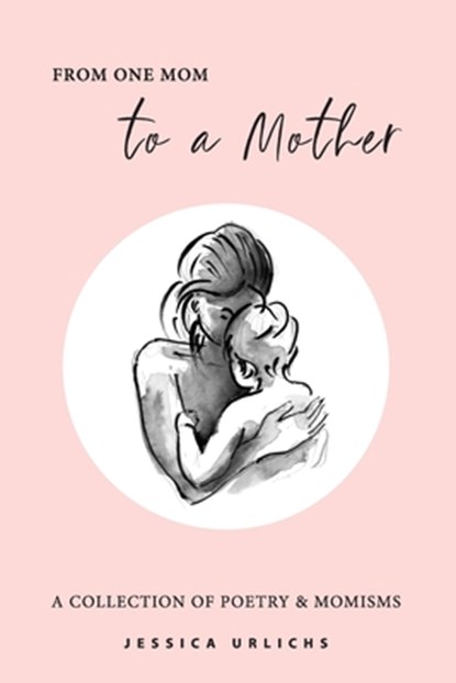 From One Mom to a Mother, Jessica Urlichs - Paperback - 9798616563668