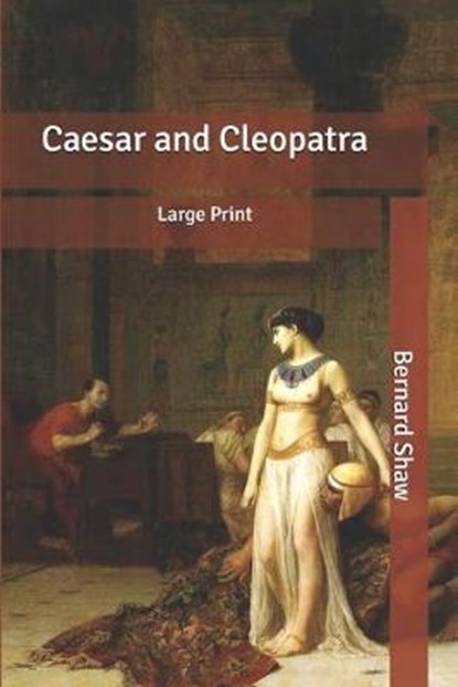Caesar and Cleopatra: Large Print, SHAW,  Bernard - Paperback - 9798617111097