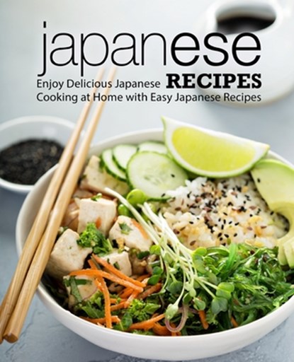 Japanese Recipes: Enjoy Delicious Japanese Cooking at Home with Easy Japanese Recipes (2nd Edition), Booksumo Press - Paperback - 9798617350625