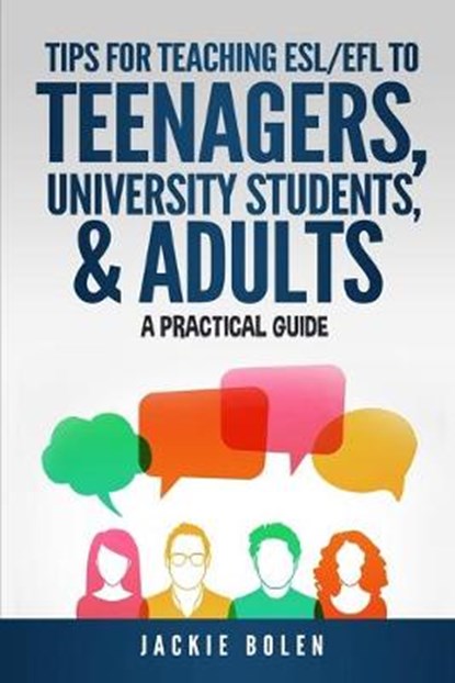 Tips for Teaching ESL/EFL to Teenagers, University Students & Adults, Jackie Bolen - Paperback - 9798617704688