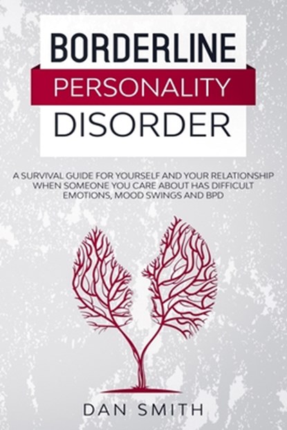 Borderline Personality Disorder: a survival guide for yourself and your relationship when someone you care about has difficult emotions, mood swings a, Dan Smith - Paperback - 9798617778931