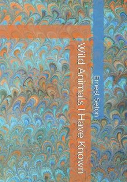 Wild Animals I Have Known, SETON,  Ernest - Paperback - 9798617851283