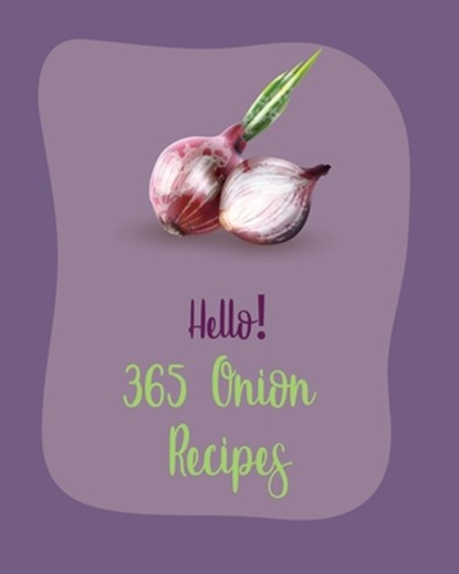 Hello! 365 Onion Recipes: Best Onion Cookbook Ever For Beginners [Book 1], MS Fruit - Paperback - 9798620399369