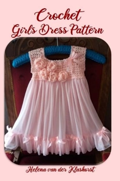 Crochet Girl Dress Pattern, Helena Van Der Klashorst - Paperback - 9798620879601