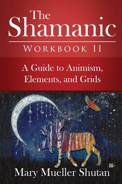 The Shamanic Workbook II, Mary Mueller Shutan - Paperback - 9798621764630