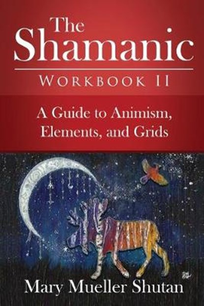 The Shamanic Workbook II, Mary Mueller Shutan - Paperback - 9798621764630
