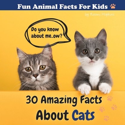 30 Amazing Facts About Cats: Fun Animal Facts for kid (CAT FACTS BOOK WITH ADORABLE PHOTOS) PETS LOVER!, Naomi Hopkins - Paperback - 9798622648939