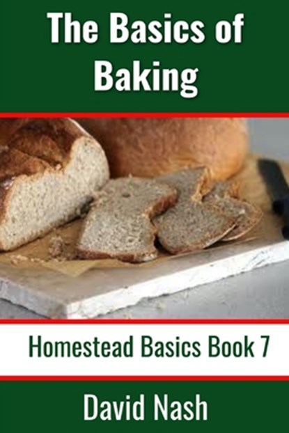 The Basics of Baking: How to Make Breads, Biscuits, and other Homemade Goodies Includes No-Fail Bread Recipes, David Nash - Paperback - 9798623052629
