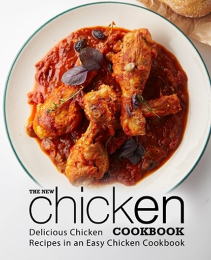 The New Chicken Cookbook: Delicious Chicken Recipes in an Easy Chicken Cookbook (2nd Edition), Booksumo Press - Paperback - 9798624211070