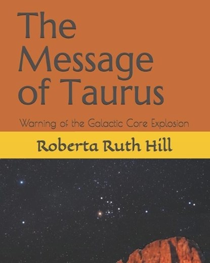 The Message of Taurus: Warning of the Galactic Core Explosion, HILL,  Roberta Ruth - Paperback - 9798626508321