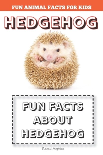 Hedgehog: Fun Facts for kids (Hedgehog FACTS BOOK WITH ADORABLE PHOTOS), Naomi Hopkins - Paperback - 9798628062364