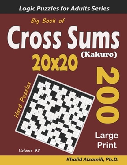 Big Book of Cross Sums (Kakuro): 200 Large Print Puzzles (20x20), Khalid Alzamili - Paperback - 9798628832790