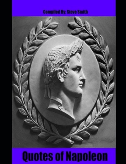 Quotes of Napoleon, Napoleon Bonaparte - Paperback - 9798628834145