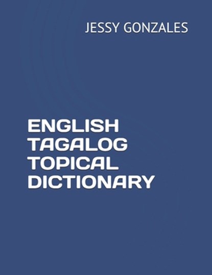 English Tagalog Topical Dictionary, Jessy Gonzales - Paperback - 9798629463573