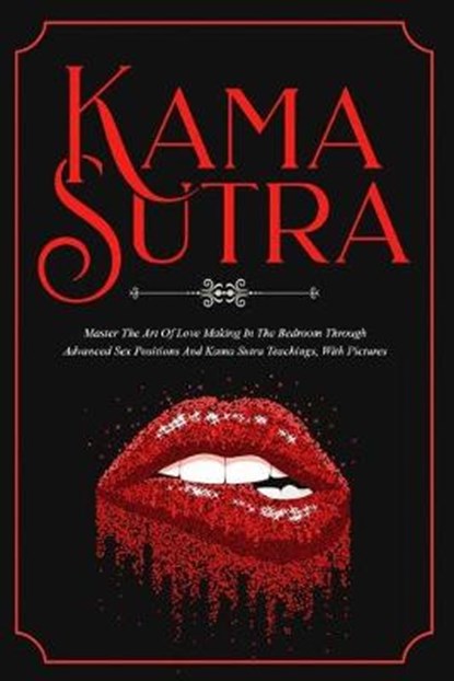 Kama Sutra: Master The Art Of Love Making In The Bedroom Through Advanced Sex Positions And Kama Sutra Teachings, With Pictures, Max Bush - Paperback - 9798630112101