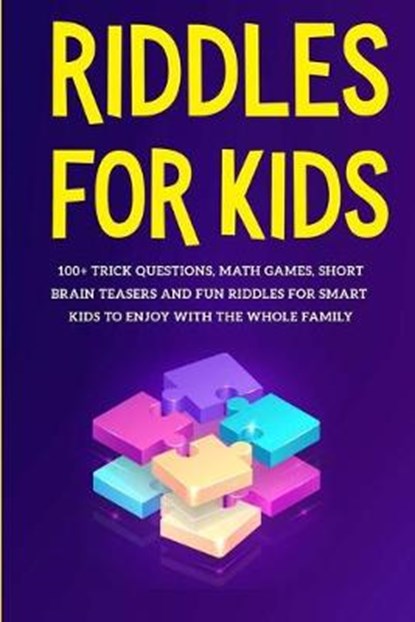 Riddles for Kids: 100+ trick questions, math games, short brainteasers and fun riddles for smart kids to enjoy with the whole family, Wonderland For Children - Paperback - 9798630177612
