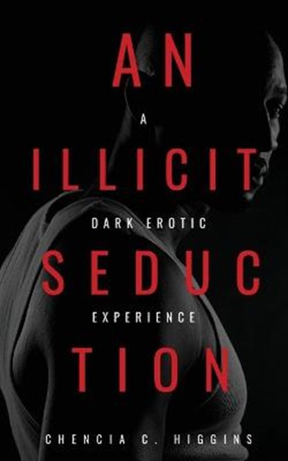 An Illicit Seduction: a Dark Erotic Experience, Chencia C. Higgins - Paperback - 9798630412256